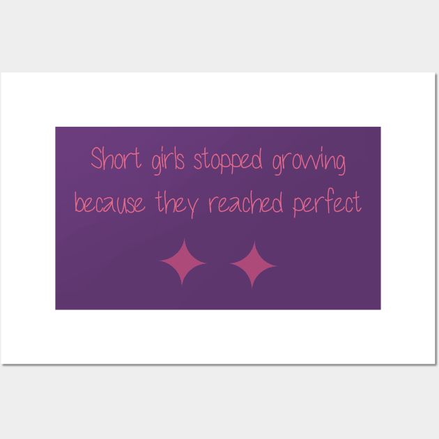 Short girls stopped growing because they reached perfect Wall Art by Duodesign